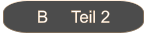 B     Teil 2
