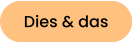 Dies & das